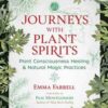 Journeys with Plant Spirits by Emma Farrell