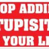 Stop Adding Stupisity to Your Life bumper sticker
